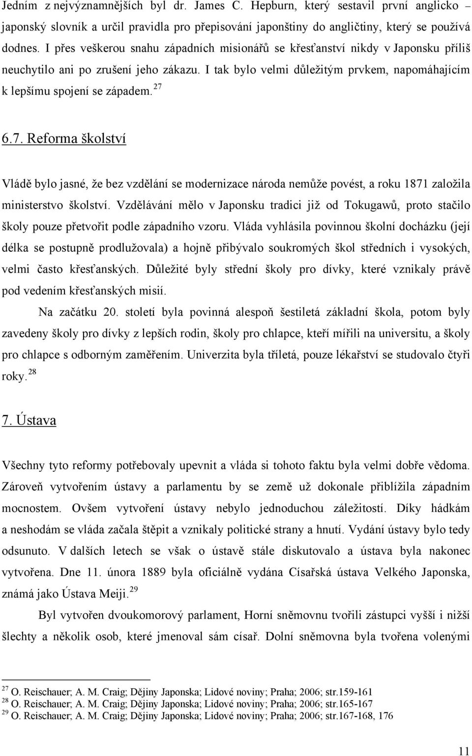 27 6.7. Reforma školství Vládě bylo jasné, že bez vzdělání se modernizace národa nemůže povést, a roku 1871 založila ministerstvo školství.