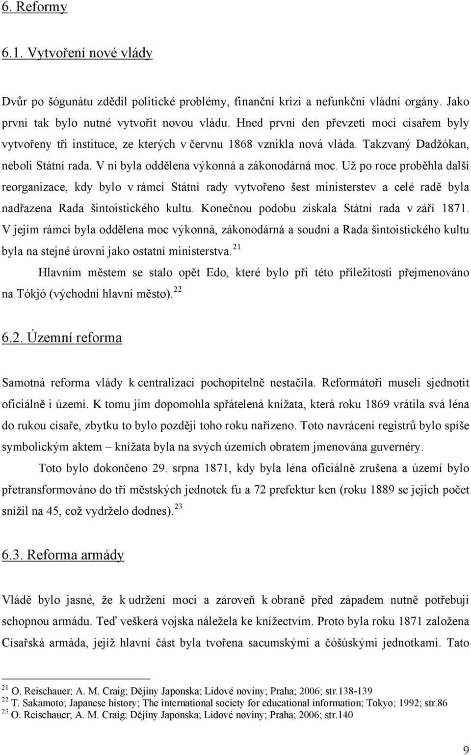 Už po roce proběhla další reorganizace, kdy bylo v rámci Státní rady vytvořeno šest ministerstev a celé radě byla nadřazena Rada šintoistického kultu. Konečnou podobu získala Státní rada v září 1871.