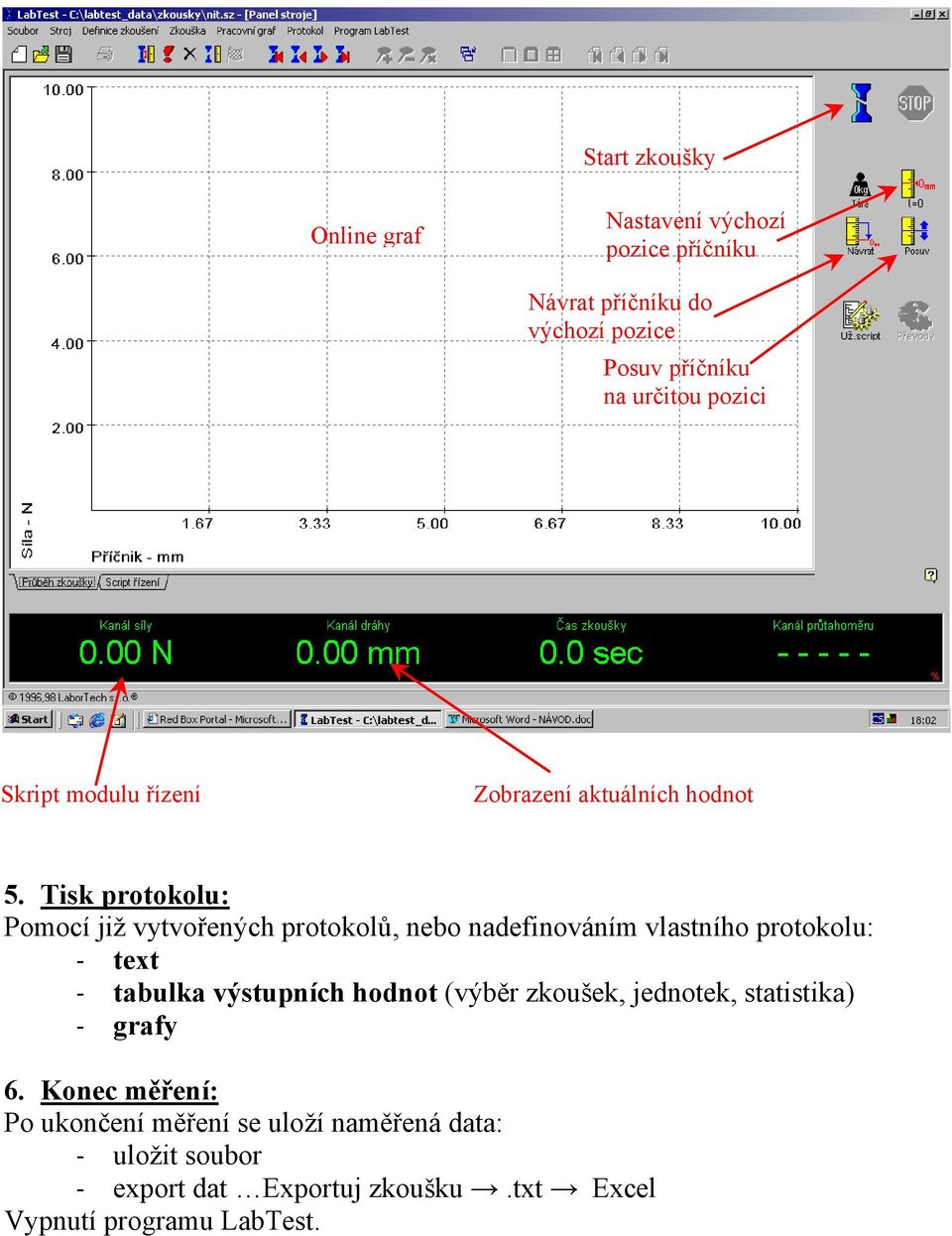 Tisk protokolu: Pomocí již vytvořených protokolů, nebo nadefinováním vlastního protokolu: - text - tabulka výstupních