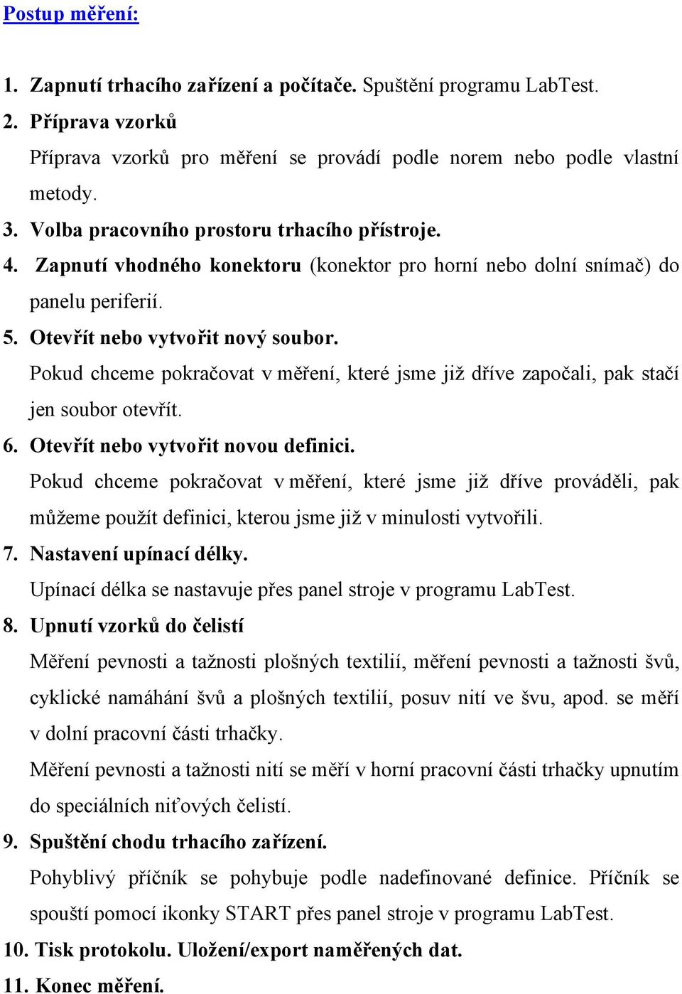 Pokud chceme pokračovat v měření, které jsme již dříve započali, pak stačí jen soubor otevřít. 6. Otevřít nebo vytvořit novou definici.