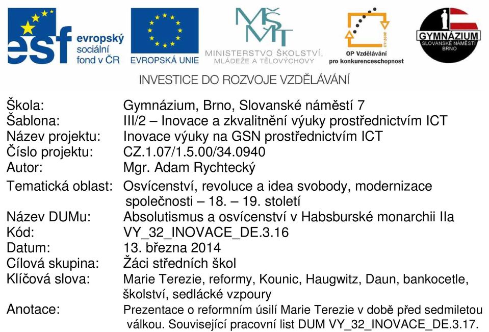 století Název DUMu: Absolutismus a osvícenství v Habsburské monarchii IIa Kód: VY_32_INOVACE_DE.3.16 Datum: 13.