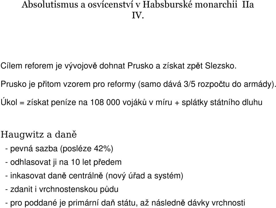 Úkol = získat peníze na 108 000 vojáků v míru + splátky státního dluhu Haugwitz a daně - pevná sazba