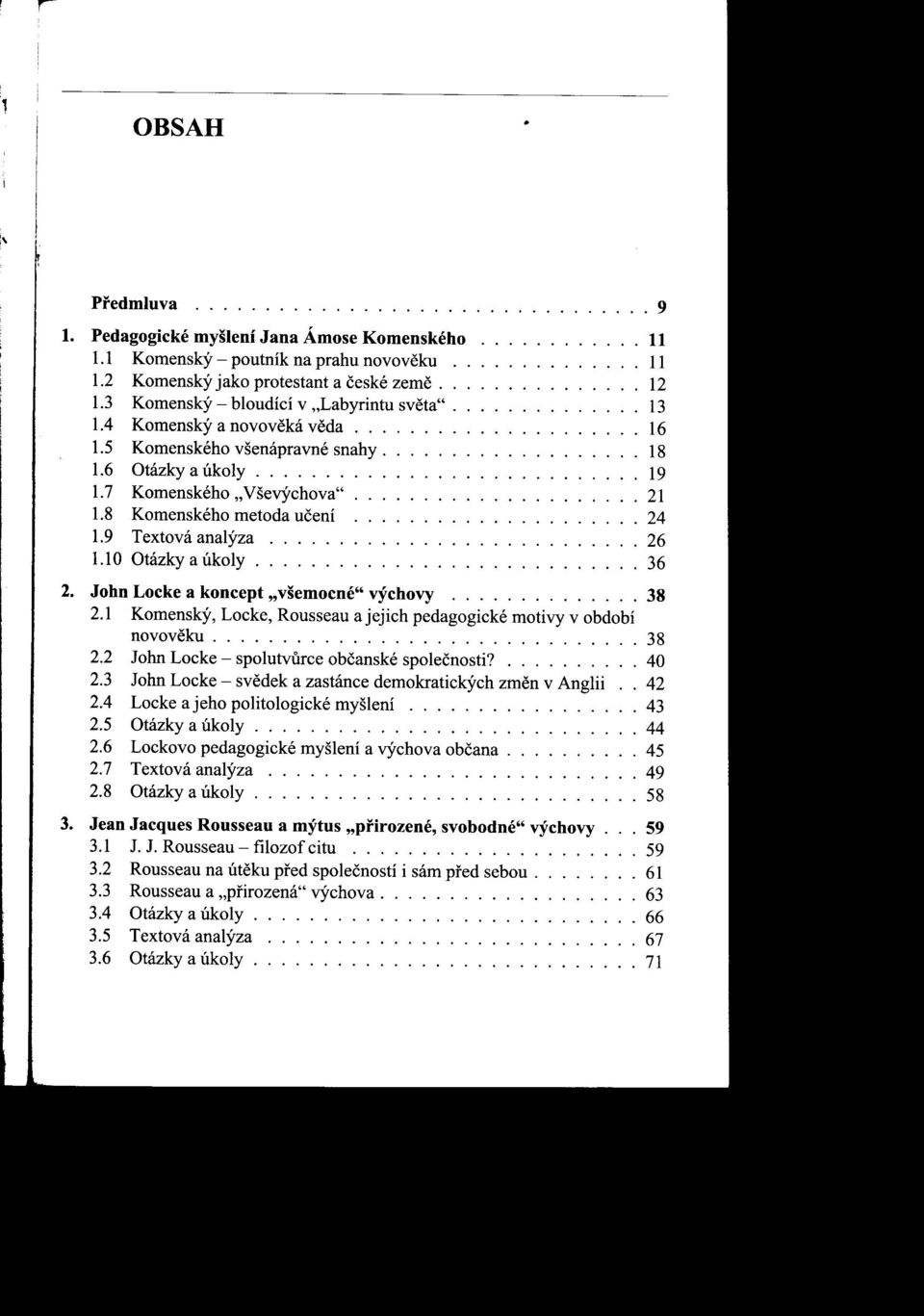 7 Komenského "Vševýchova"..................... 21 1.8 Komenského metoda učení..................... 24 1.9 Textová analýza........................... 26 1.10 Otázky a úkoly............................ 36 2.