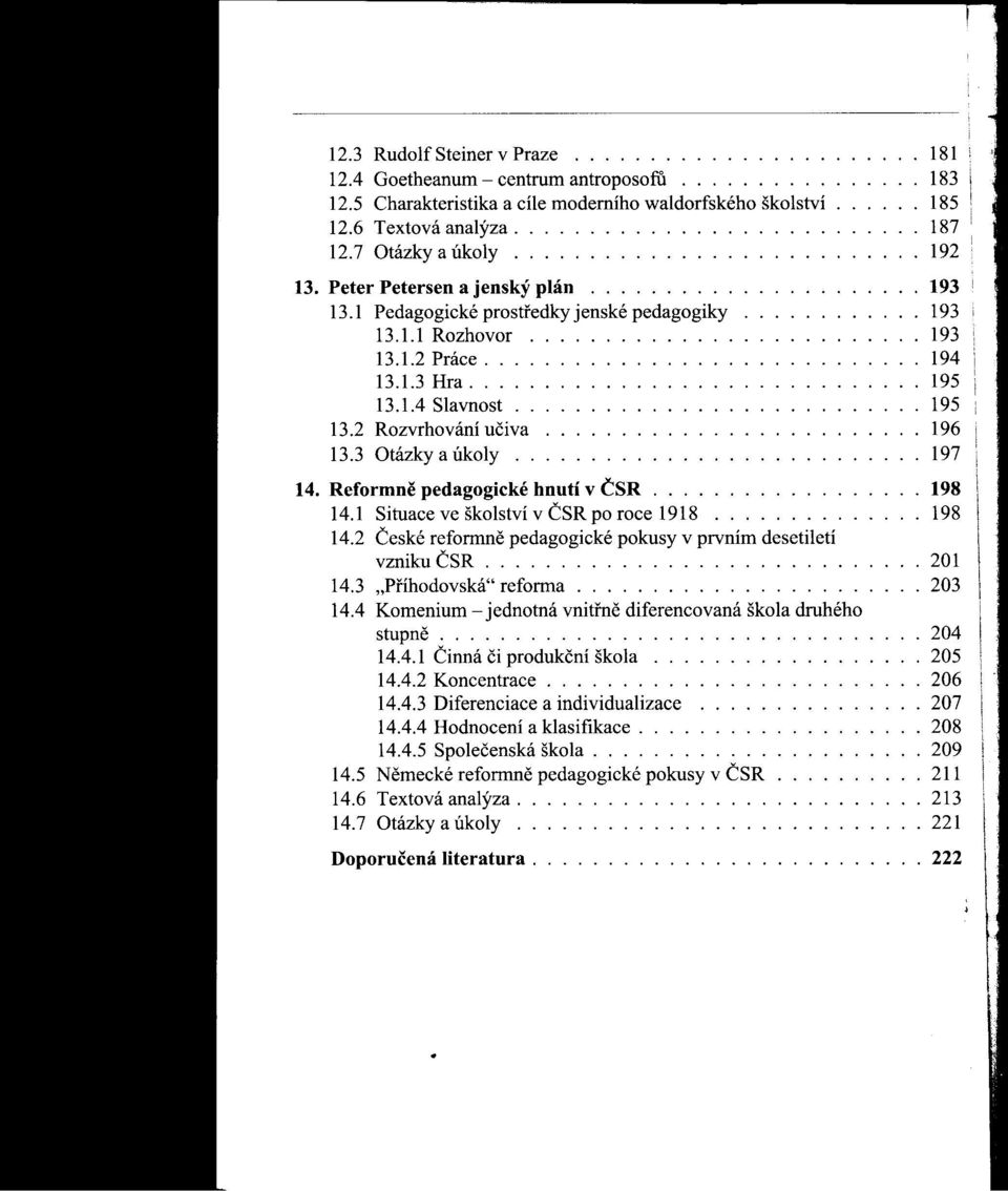 1 Pedagogické prostfedky jenské pedagogiky............ 193 13.1.1 Rozhovor.......................... 193 13.1.2 Práce............................. 194 13.1.3 Hra.............................. 195 13.