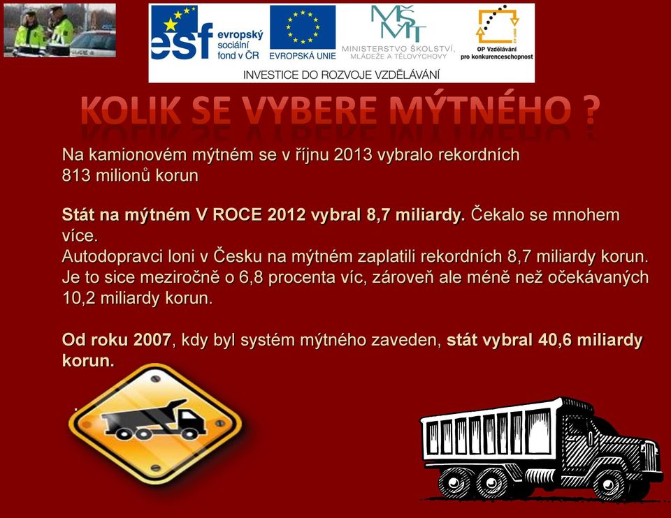 Autodopravci loni v Česku na mýtném zaplatili rekordních 8,7 miliardy korun.