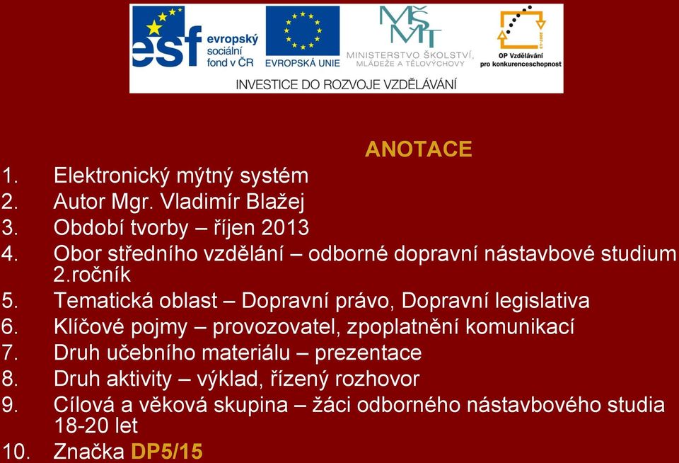 Tematická oblast Dopravní právo, Dopravní legislativa 6. Klíčové pojmy provozovatel, zpoplatnění komunikací 7.