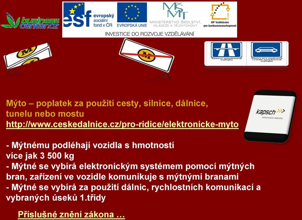 vybírá elektronickým systémem pomocí mýtných bran, zařízení ve vozidle komunikuje s mýtnými branami