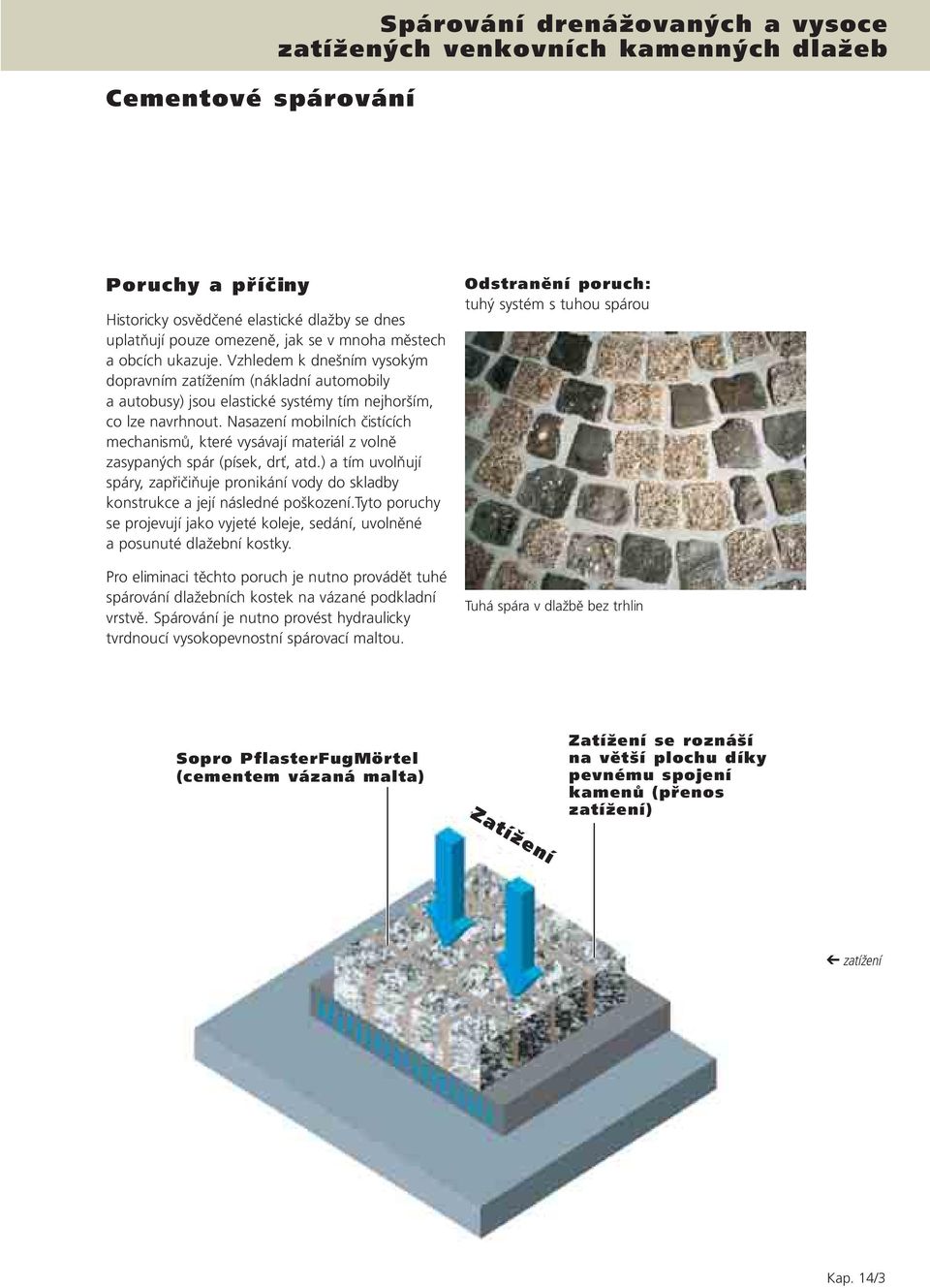 Nasazení mobilních čistících mechanismů, které vysávají materiál z volně zasypaných spár (písek, drť, atd.