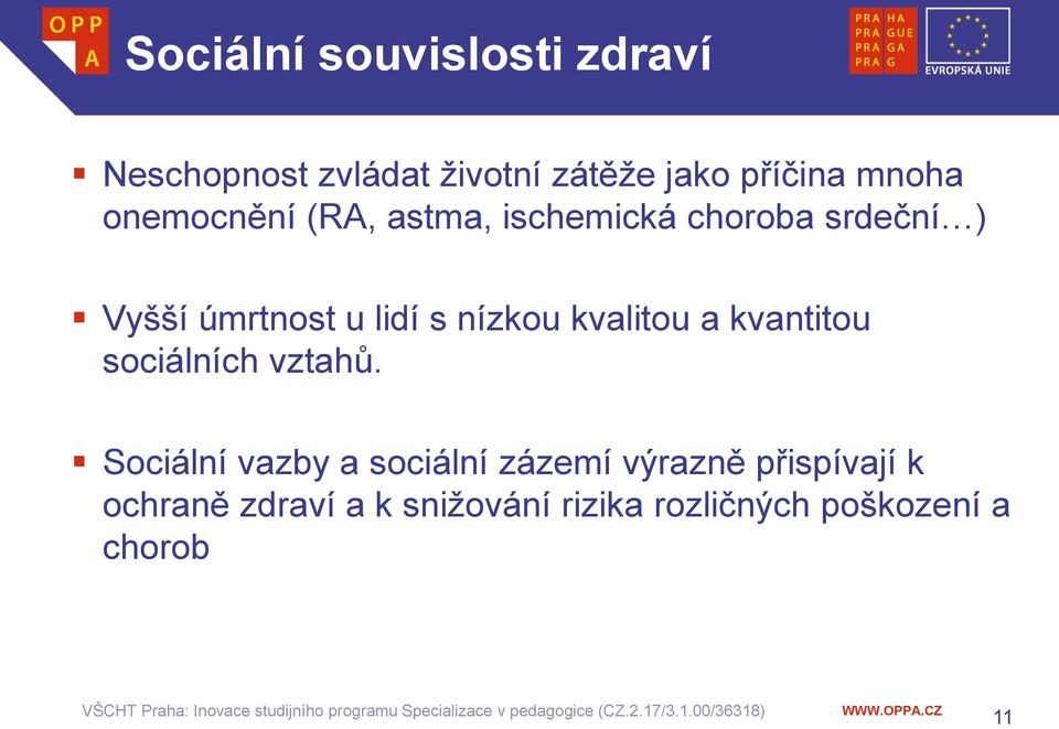 nízkou kvalitou a kvantitou sociálních vztahů.