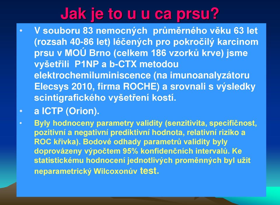 b-ctx metodou elektrochemiluminiscence (na imunoanalyzátoru Elecsys 2010, firma ROCHE) a srovnali s výsledky scintigrafického vyšetření kostí. a ICTP (Orion).