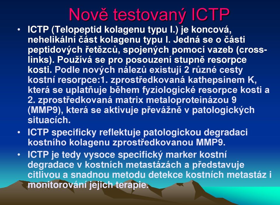 zprostředkovaná kathepsinem K, která se uplatňuje během fyziologické resorpce kosti a 2.