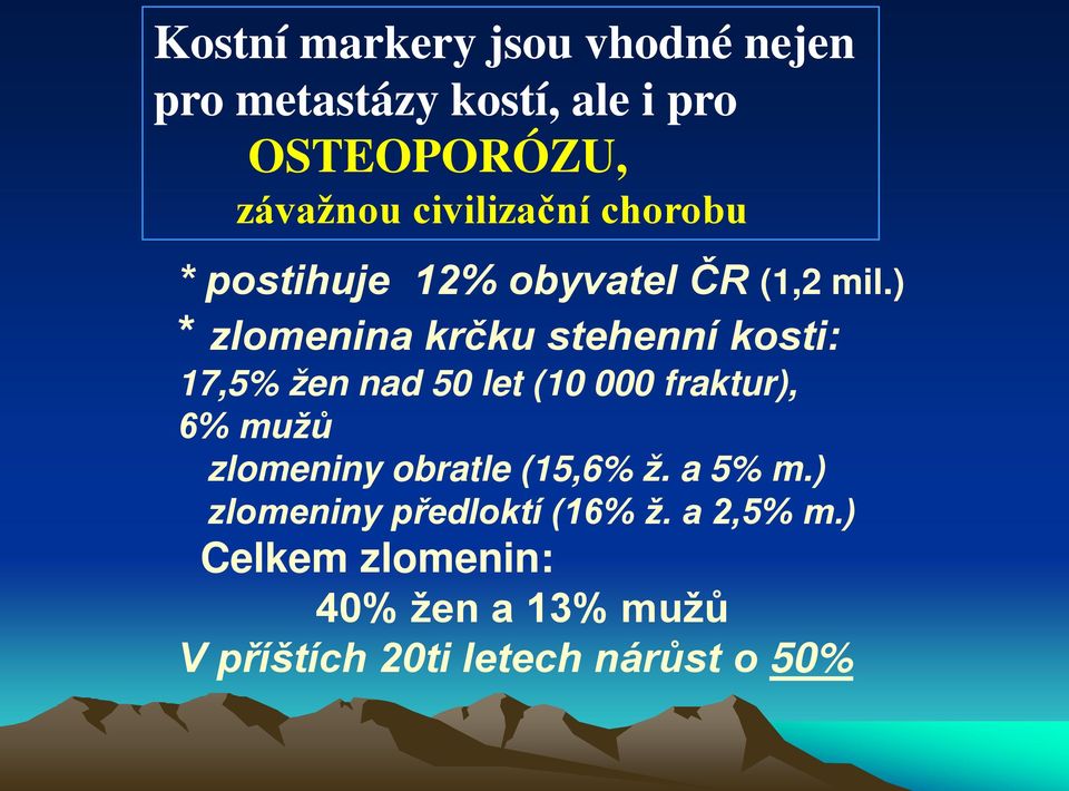 ) * zlomenina krčku stehenní kosti: 17,5% žen nad 50 let (10 000 fraktur), 6% mužů zlomeniny