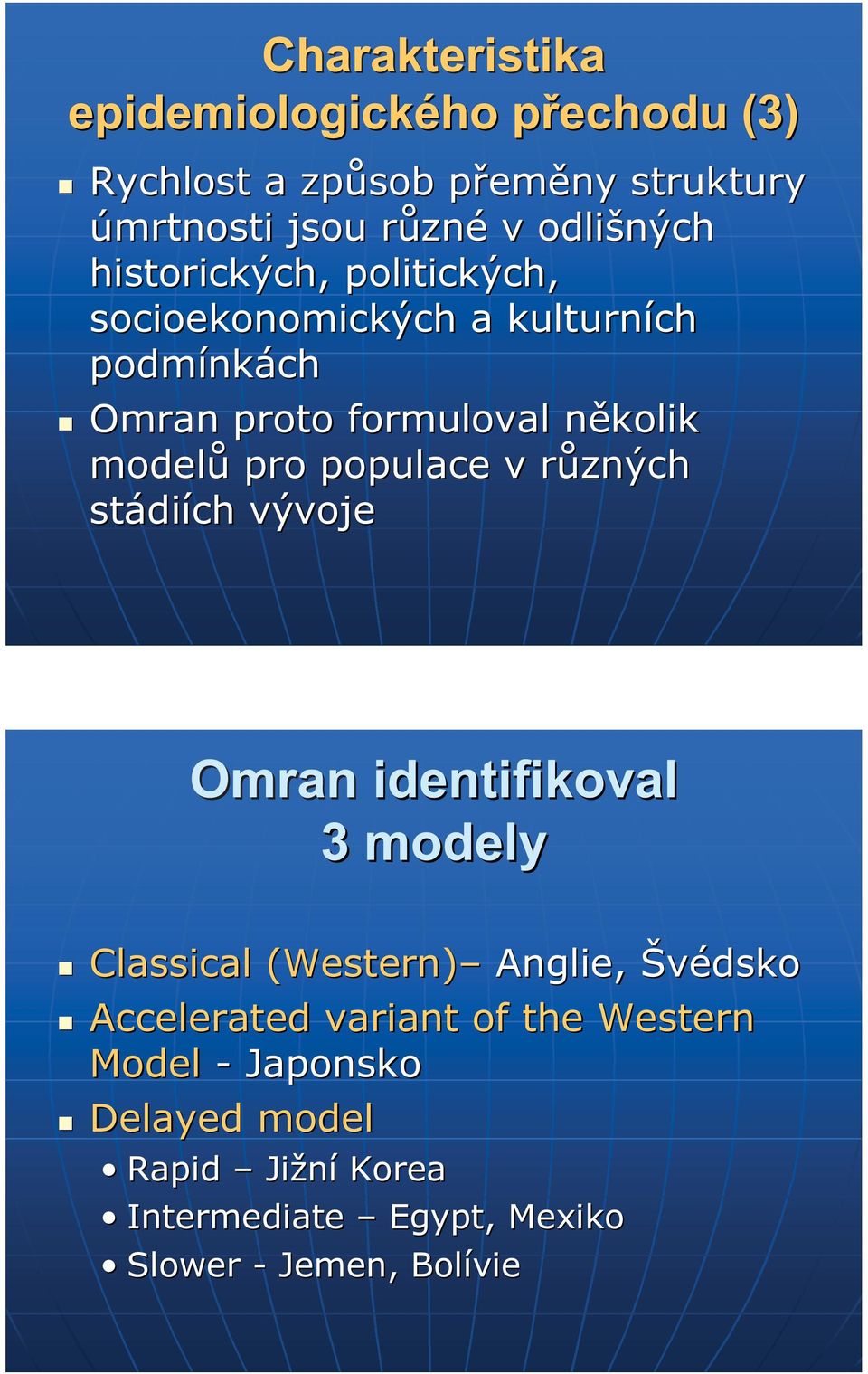 modelů pro populace v různýchr stádi diích vývoje Omran identifikoval 3 modely Classical (Western) Anglie, Švédsko