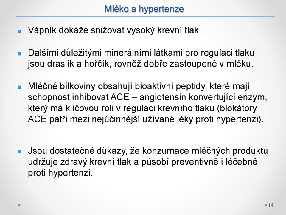 Mléčné bílkoviny obsahují bioaktivní peptidy, které mají schopnost inhibovat ACE angiotensin konvertující enzym, který má klíčovou roli