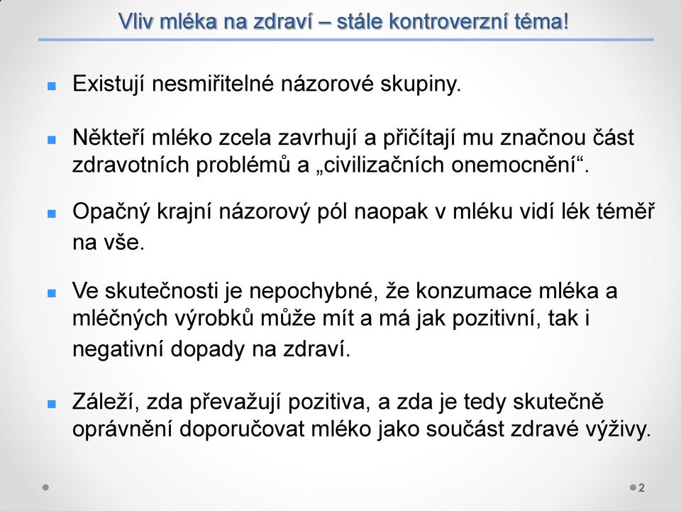 Opačný krajní názorový pól naopak v mléku vidí lék téměř na vše.