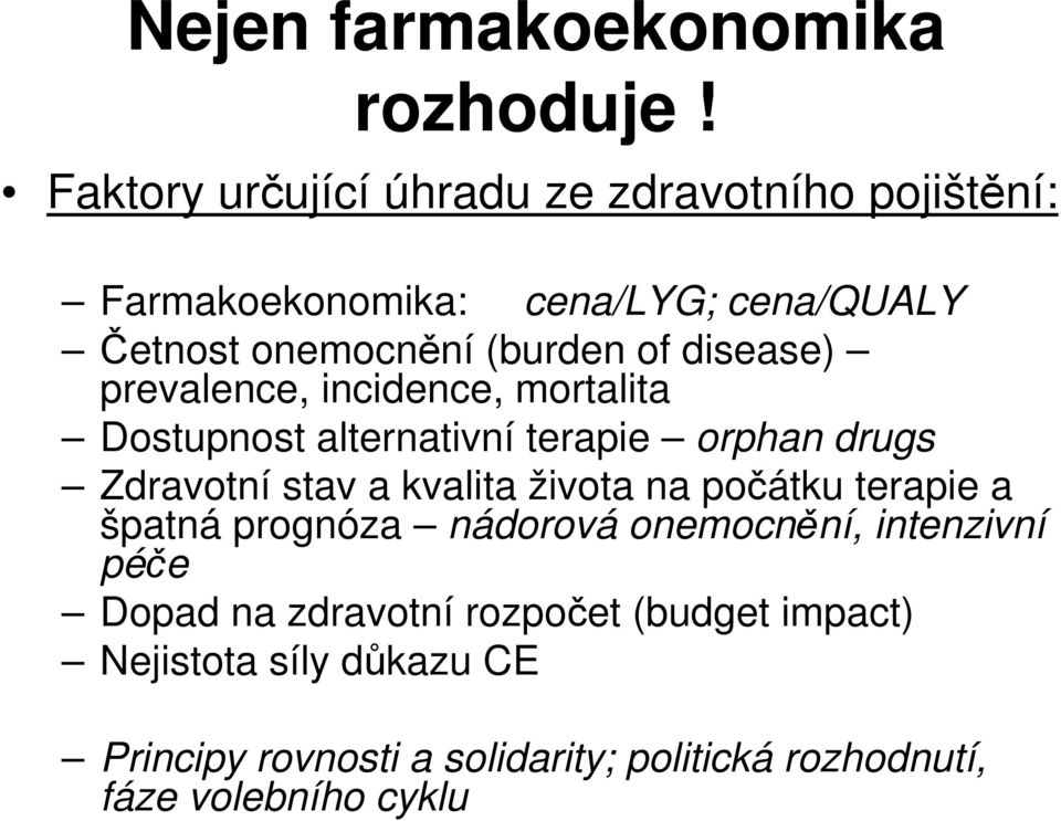 disease) prevalence, incidence, mortalita Dostupnost alternativní terapie orphan drugs Zdravotní stav a kvalita života na