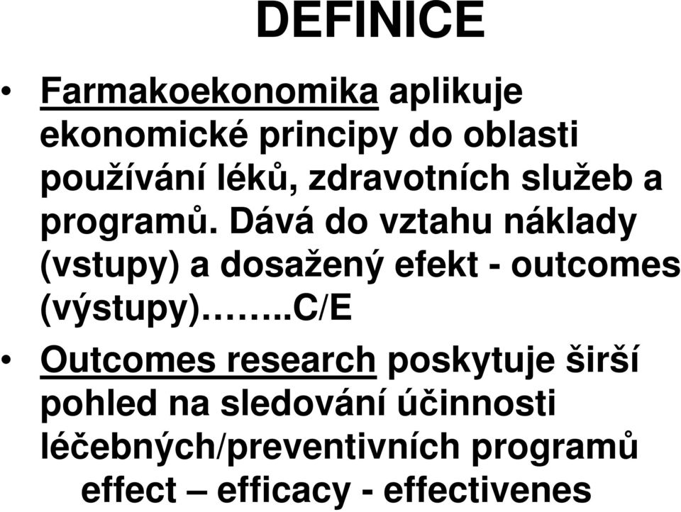 Dává do vztahu náklady (vstupy) a dosažený efekt - outcomes (výstupy).