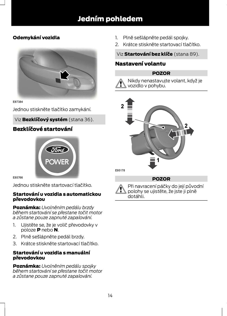 Bezklíčové startování 2 1 E95178 E85766 Jednou stiskněte startovací tlačítko.