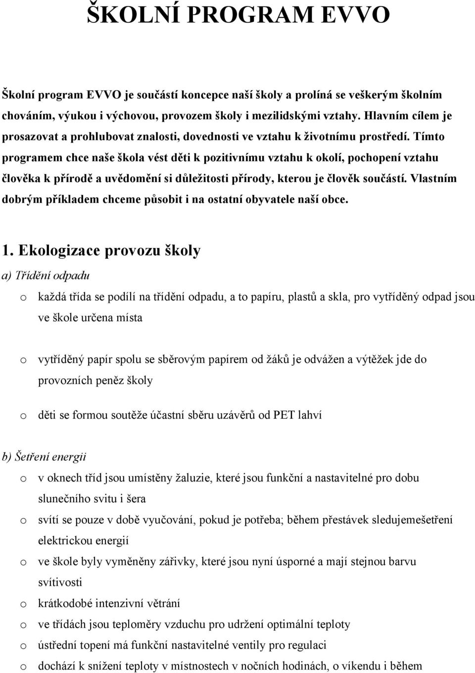 Tímto programem chce naše škola vést děti k pozitivnímu vztahu k okolí, pochopení vztahu člověka k přírodě a uvědomění si důležitosti přírody, kterou je člověk součástí.