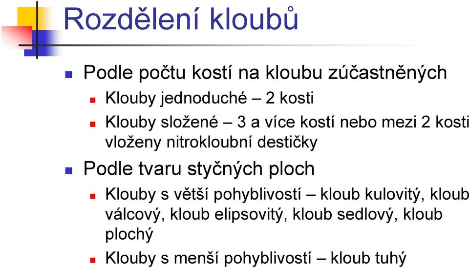 destičky Podle tvaru styčných ploch Klouby s větší pohyblivostí kloub kulovitý,