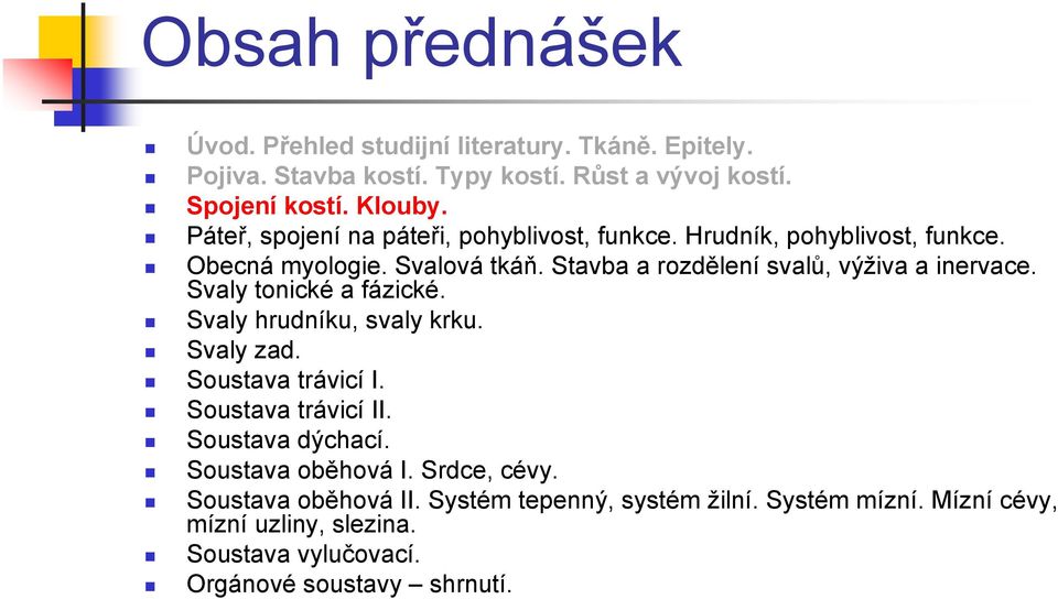 Stavba a rozdělení svalů, výživa a inervace. Svaly tonické a fázické. Svaly hrudníku, svaly krku. Svaly zad. Soustava trávicí I. Soustava trávicí II.