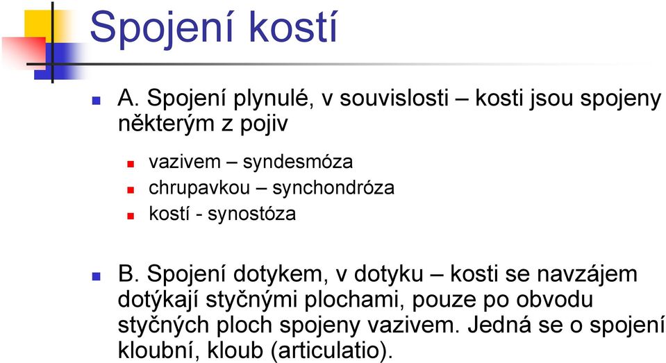 syndesmóza chrupavkou synchondróza kostí - synostóza B.