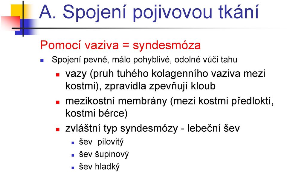 kostmi), zpravidla zpevňují kloub mezikostní membrány (mezi kostmi předloktí,