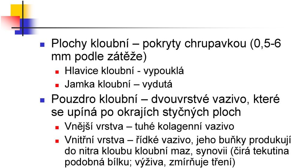 styčných ploch Vnější vrstva tuhé kolagenní vazivo Vnitřní vrstva řídké vazivo, jeho