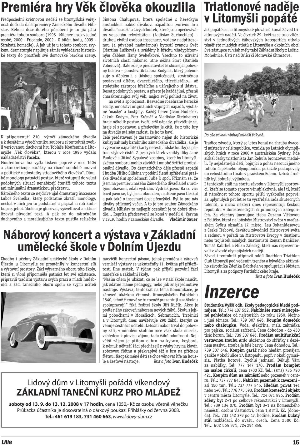 A jak už je u tohoto souboru zvykem, dramaturgie naplňuje záměr vyhledávat historické texty do prostředí své domovské barokní scény. K připomenutí 210.