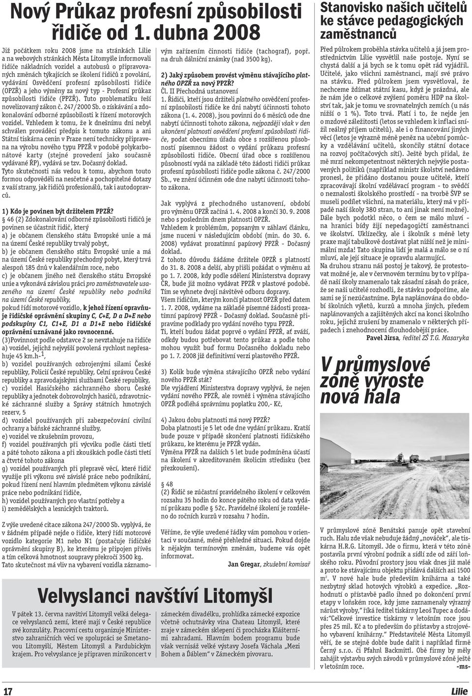 řidičů z povolání, vydávání Osvědčení profesní způsobilosti řidiče (OPZŘ) a jeho výměny za nový typ - Profesní průkaz způsobilosti řidiče (PPZŘ). Tuto problematiku řeší novelizovaný zákon č.