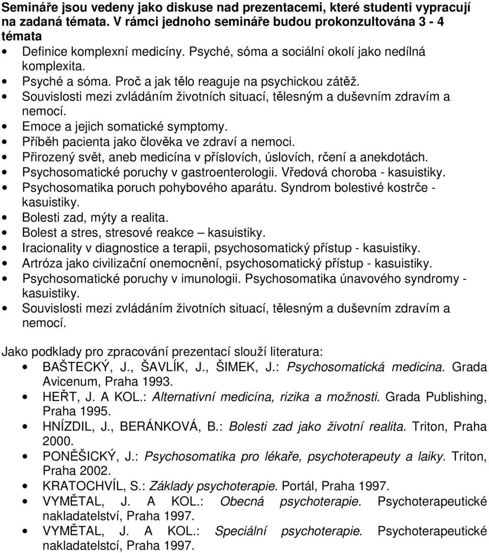 Souvislosti mezi zvládáním životních situací, tělesným a duševním zdravím a Emoce a jejich somatické symptomy. Příběh pacienta jako člověka ve zdraví a nemoci.