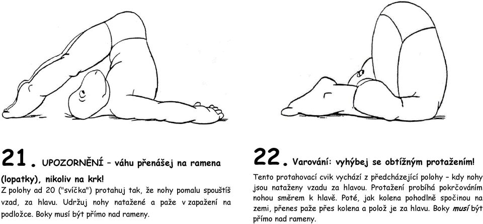 Boky musí být přímo nad rameny. 22. Varování: vyhýbej se obtížným protažením!