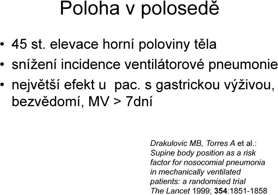 u pac. s gastrickou výživou, bezvědomí, MV > 7dní Drakulovic MB, Torres A et al.
