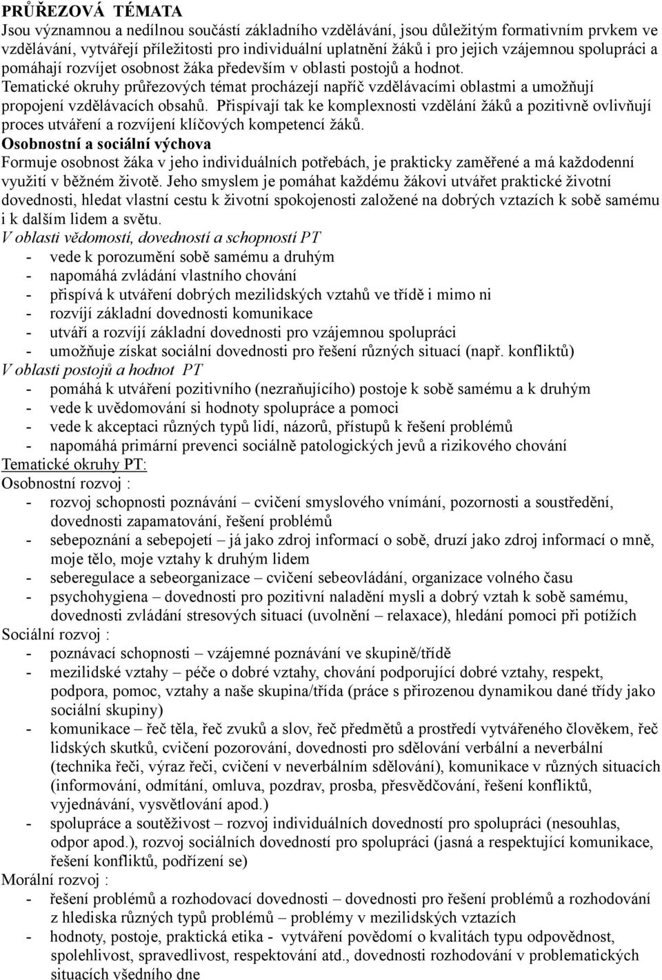 Tematické okruhy průřezových témat procházejí napříč vzdělávacími oblastmi a umožňují propojení vzdělávacích obsahů.