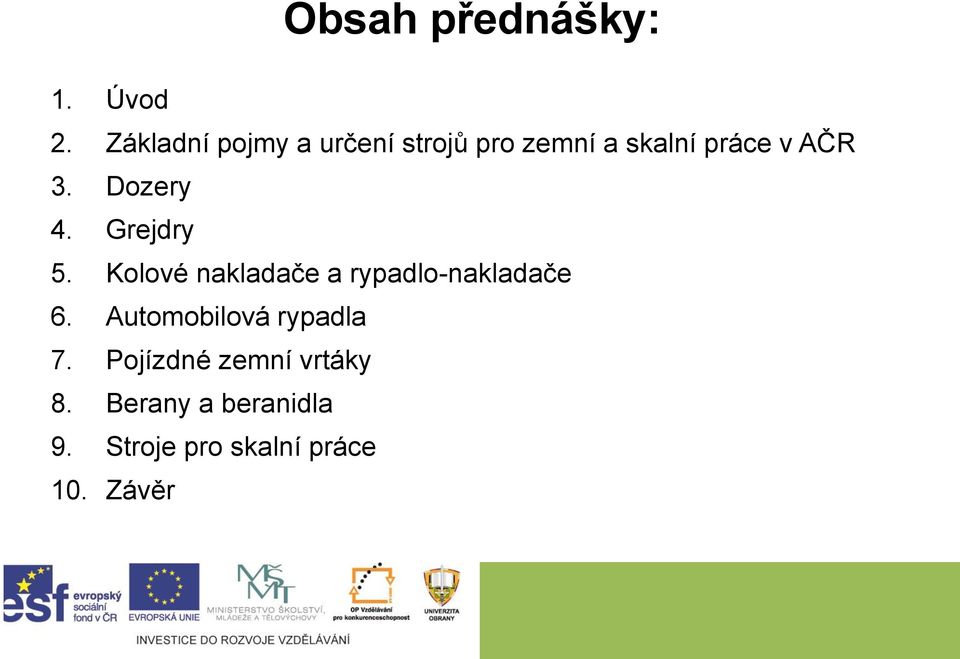 Dozery 4. Grejdry 5. Kolové nakladače a rypadlo-nakladače 6.