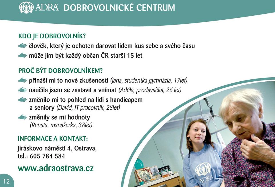 přináší mi to nové zkušenosti (jana, studentka gymnázia, 17let) naučila jsem se zastavit a vnímat (adéla, prodavačka, 26 let)