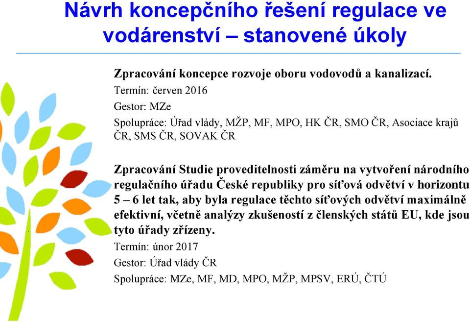 proveditelnosti záměru na vytvoření národního regulačního úřadu České republiky pro síťová odvětví v horizontu 5 6 let tak, aby byla regulace