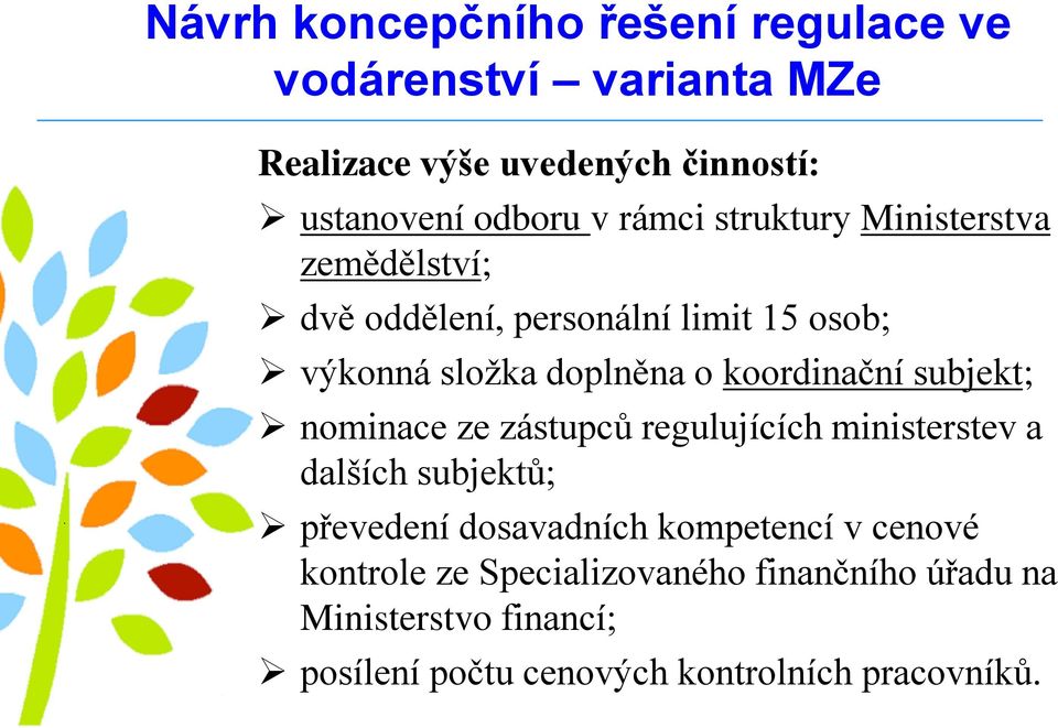 ze zástupců regulujících ministerstev a dalších subjektů; převedení dosavadních kompetencí v cenové kontrole