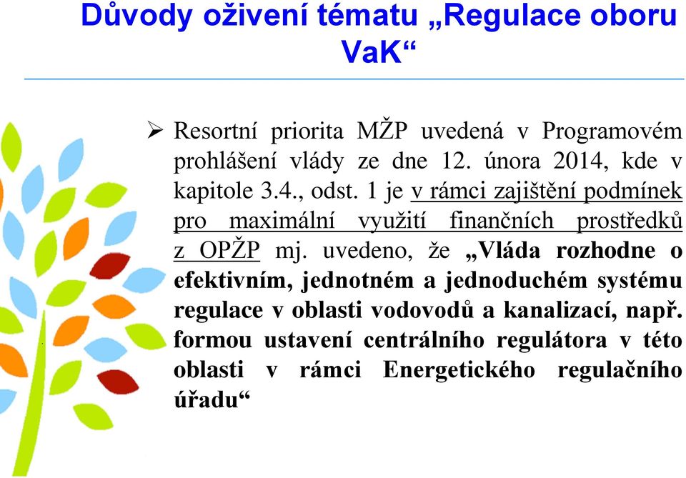 1 je v rámci zajištění podmínek pro maximální využití finančních prostředků z OPŽP mj.