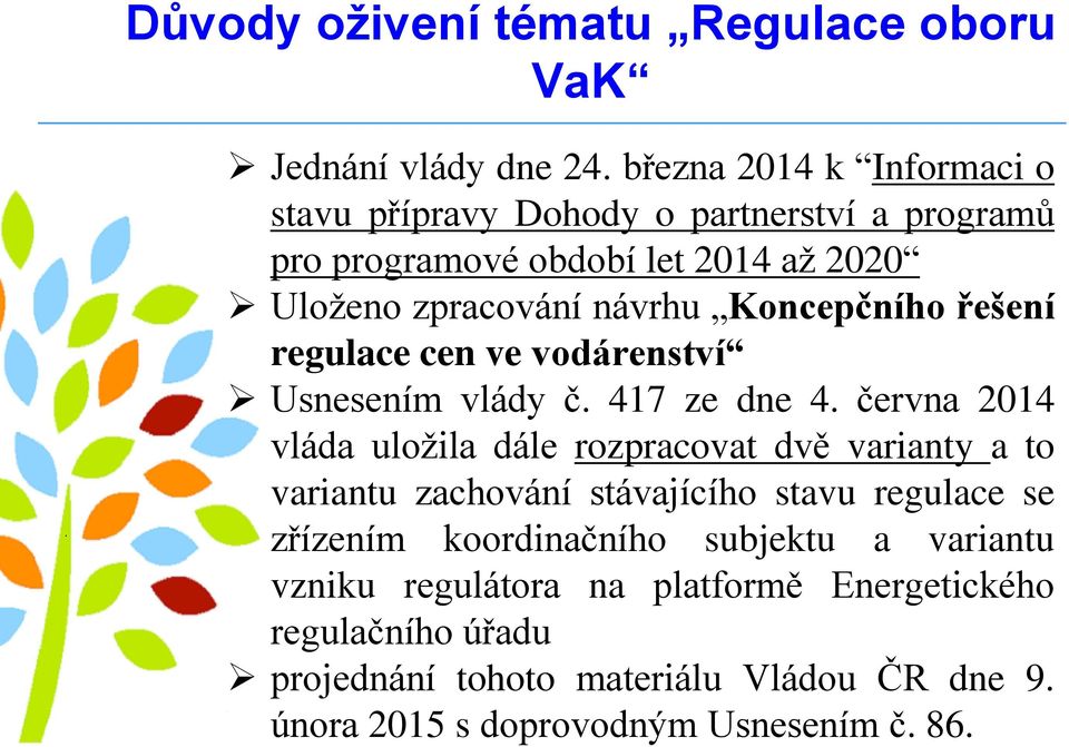 Koncepčního řešení regulace cen ve vodárenství Usnesením vlády č. 417 ze dne 4.