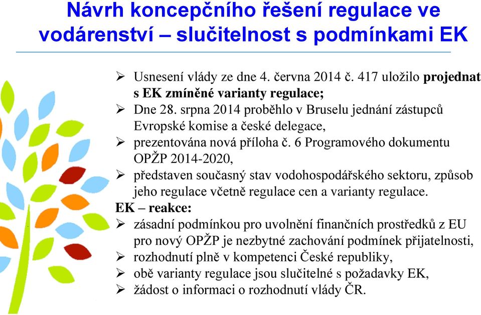 6 Programového dokumentu OPŽP 2014-2020, představen současný stav vodohospodářského sektoru, způsob jeho regulace včetně regulace cen a varianty regulace.