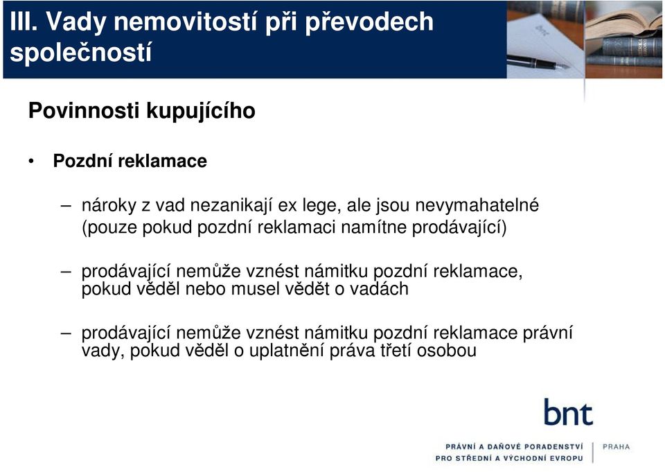 prodávající nemůže vznést námitku pozdní reklamace, pokud věděl nebo musel vědět o vadách