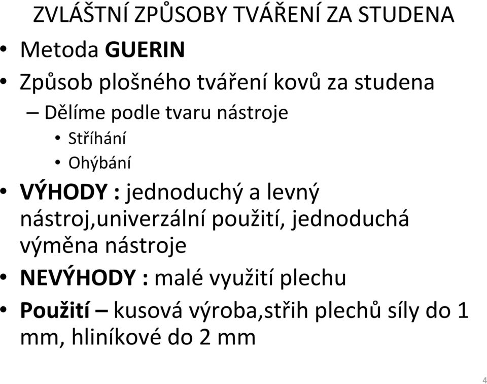 nástroj,univerzální použití, jednoduchá výměna nástroje NEVÝHODY :