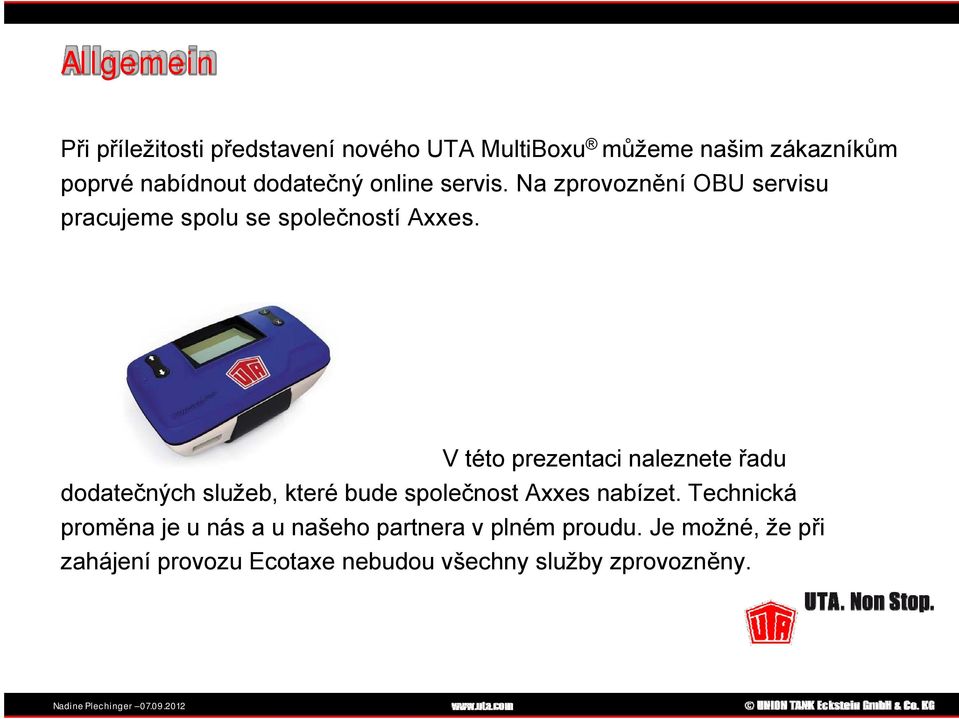 V této prezentaci naleznete řadu dodatečných služeb, které bude společnost Axxes nabízet.