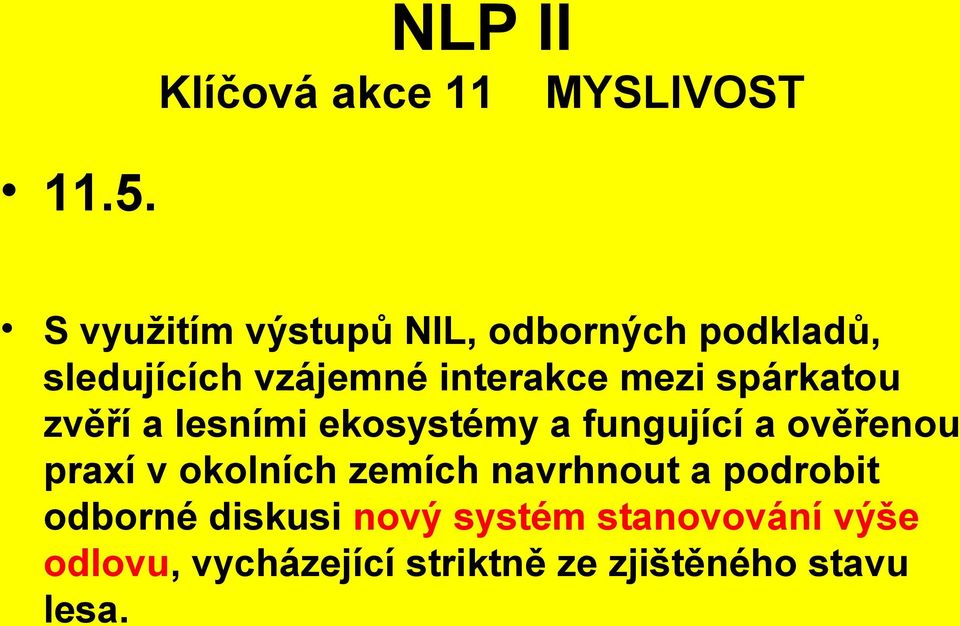 ekosystémy a fungující a ověřenou praxí v okolních zemích navrhnout a podrobit