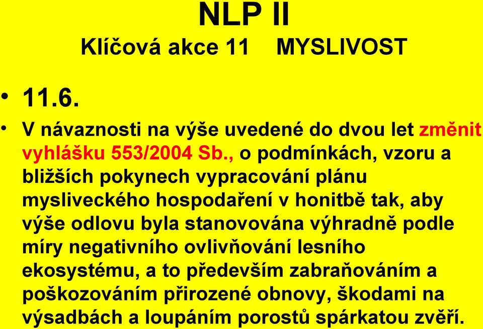 , o podmínkách, vzoru a bližších pokynech vypracování plánu mysliveckého hospodaření v honitbě tak, aby