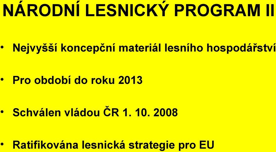 Pro období do roku 2013 Schválen vládou ČR