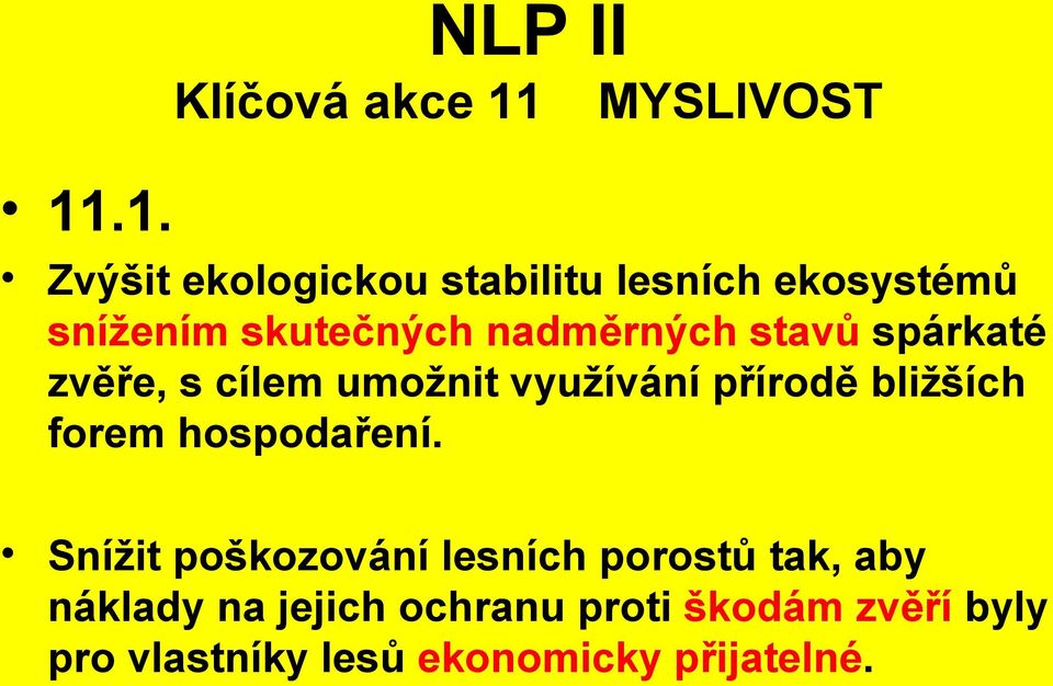 .1. Zvýšit ekologickou stabilitu lesních ekosystémů snížením skutečných nadměrných