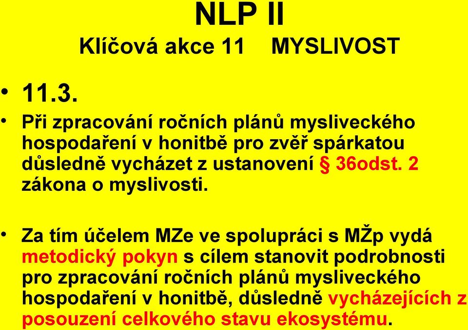 vycházet z ustanovení 36odst. 2 zákona o myslivosti.