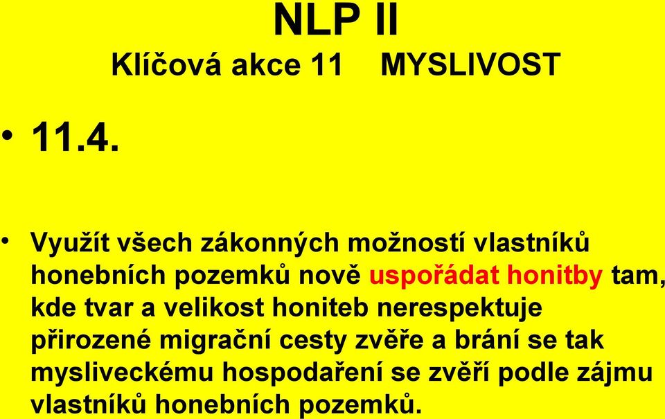 velikost honiteb nerespektuje přirozené migrační cesty zvěře a brání se